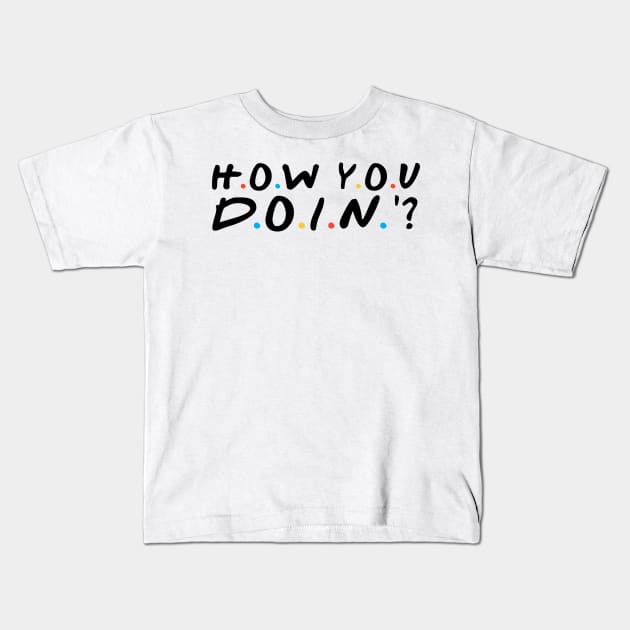 How You Doin Kids T-Shirt by Sham